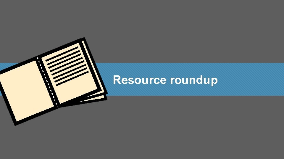 Resource roundup 