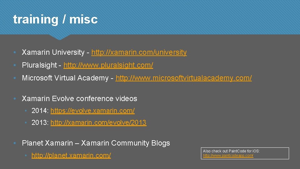 training / misc • Xamarin University - http: //xamarin. com/university • Pluralsight - http: