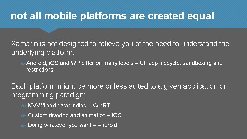 not all mobile platforms are created equal Xamarin is not designed to relieve you