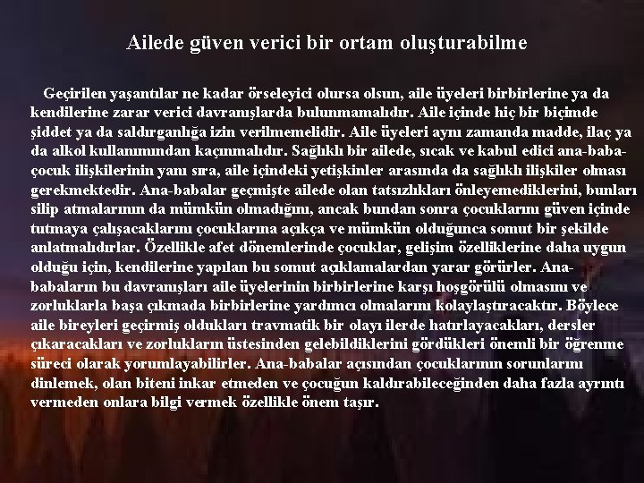 Ailede güven verici bir ortam oluşturabilme Geçirilen yaşantılar ne kadar örseleyici olursa olsun, aile