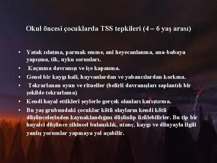 Okul öncesi çocuklarda TSS tepkileri (4 – 6 yaş arası) • Yatak ıslatma, parmak