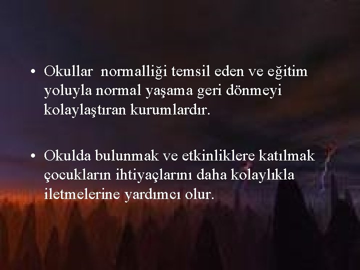  • Okullar normalliği temsil eden ve eğitim yoluyla normal yaşama geri dönmeyi kolaylaştıran