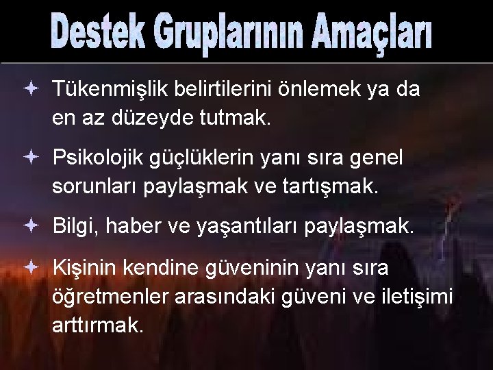 ª Tükenmişlik belirtilerini önlemek ya da en az düzeyde tutmak. ª Psikolojik güçlüklerin yanı