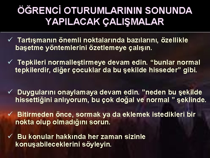 ÖĞRENCİ OTURUMLARININ SONUNDA YAPILACAK ÇALIŞMALAR ü Tartışmanın önemli noktalarında bazılarını, özellikle başetme yöntemlerini özetlemeye