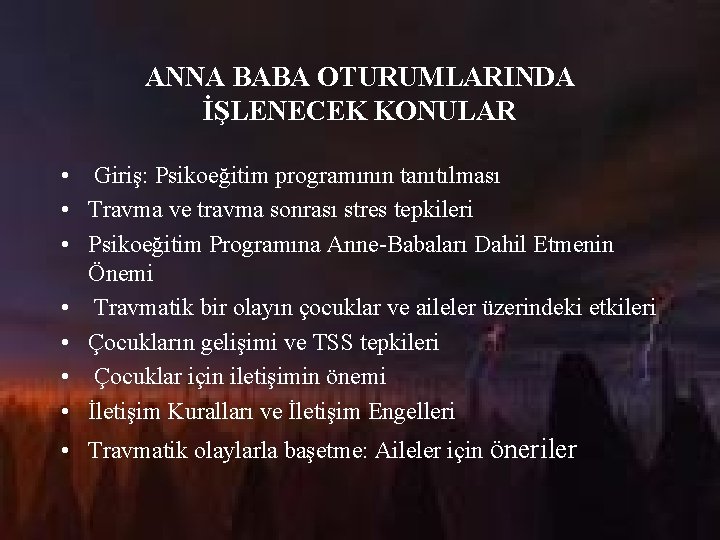 ANNA BABA OTURUMLARINDA İŞLENECEK KONULAR • Giriş: Psikoeğitim programının tanıtılması • Travma ve travma