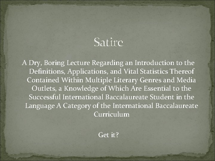 Satire A Dry, Boring Lecture Regarding an Introduction to the Definitions, Applications, and Vital