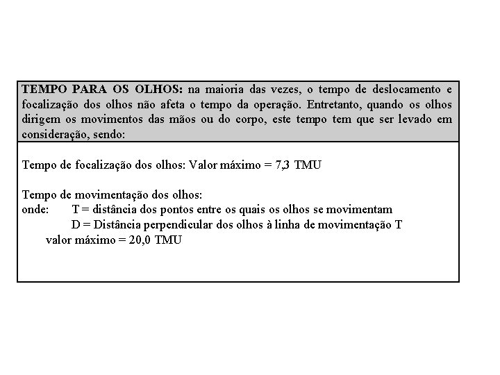 TEMPO PARA OS OLHOS: na maioria das vezes, o tempo de deslocamento e focalização