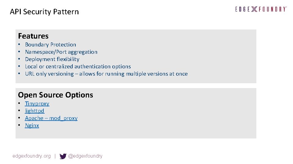 API Security Pattern Features • • • Boundary Protection Namespace/Port aggregation Deployment flexibility Local