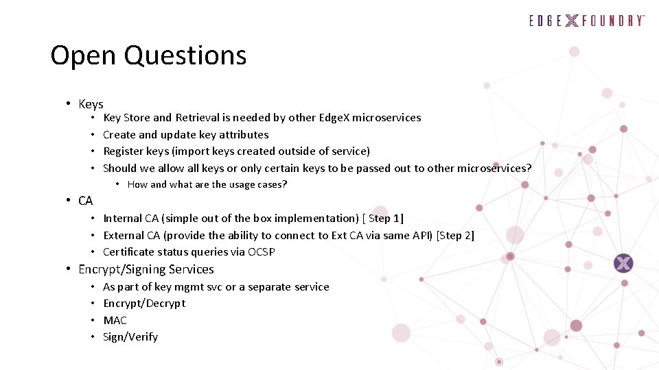 Open Questions • Keys • • Key Store and Retrieval is needed by other