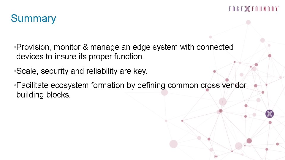 Summary • Provision, monitor & manage an edge system with connected devices to insure