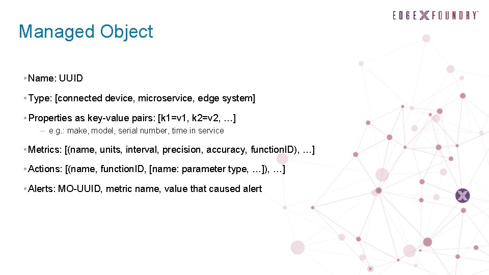 Managed Object • Name: UUID • Type: [connected device, microservice, edge system] • Properties