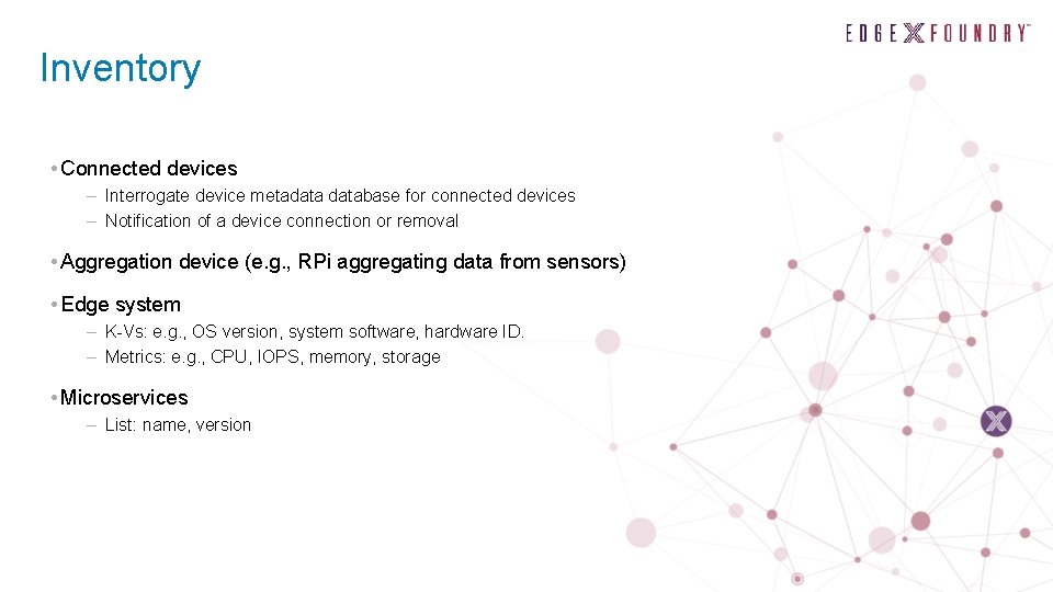 Inventory • Connected devices – Interrogate device metadatabase for connected devices – Notification of