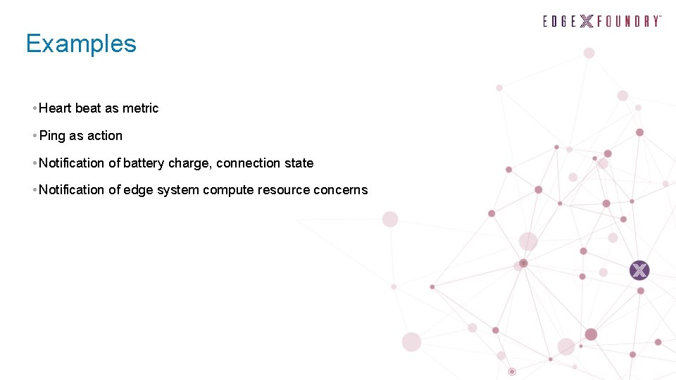 Examples • Heart beat as metric • Ping as action • Notification of battery