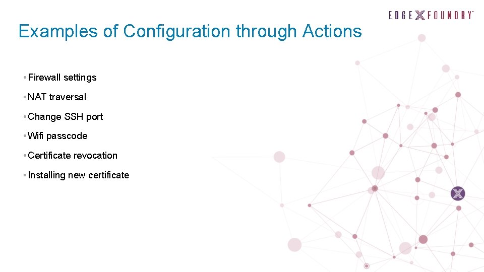 Examples of Configuration through Actions • Firewall settings • NAT traversal • Change SSH