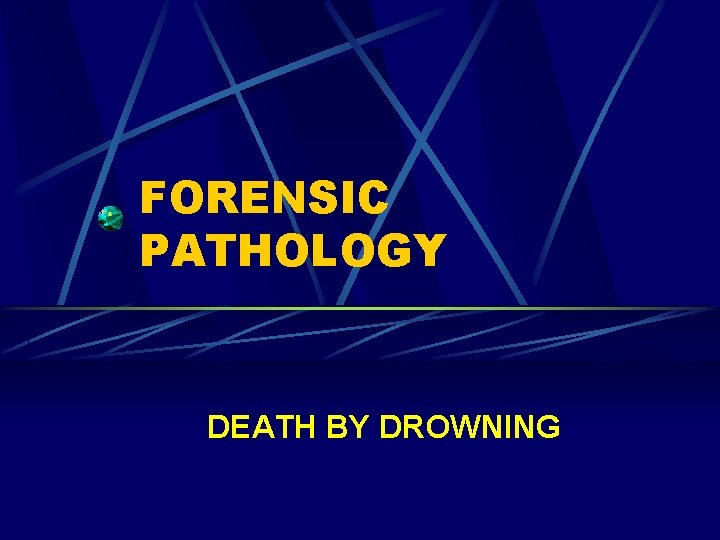 FORENSIC PATHOLOGY DEATH BY DROWNING 