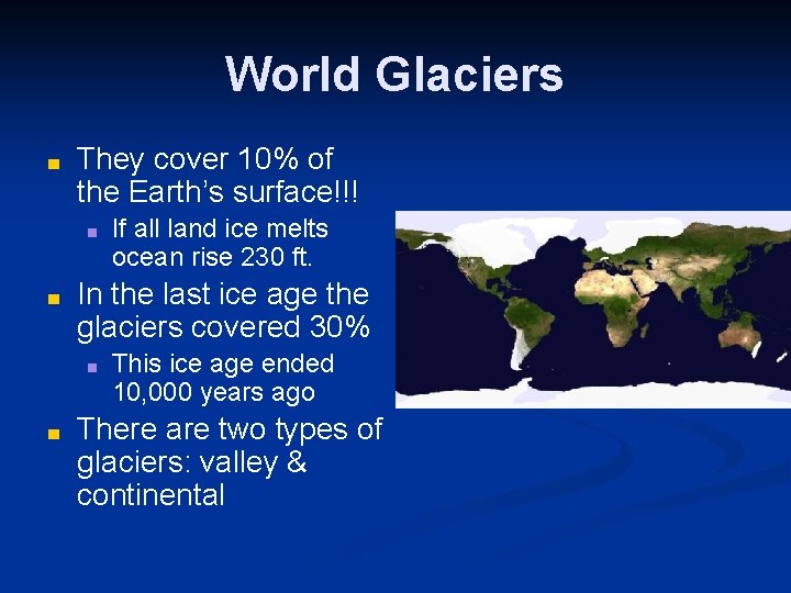 World Glaciers ■ They cover 10% of the Earth’s surface!!! ■ ■ In the