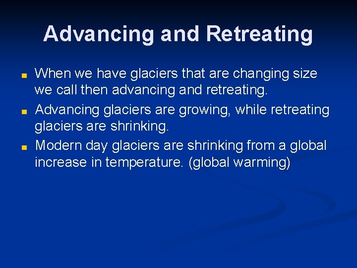 Advancing and Retreating ■ ■ ■ When we have glaciers that are changing size