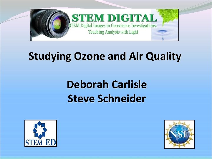 Studying Ozone and Air Quality Deborah Carlisle Steve Schneider 