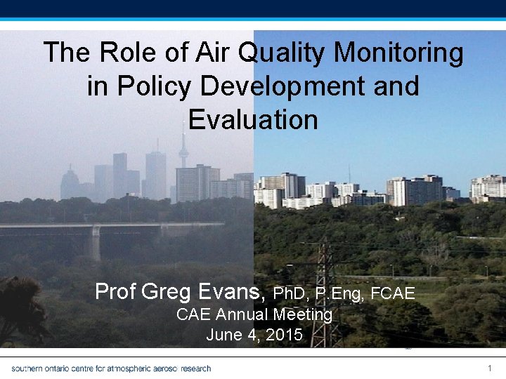 SOCAAR The Role of Air Quality Monitoring in Policy Development and Evaluation Prof Greg