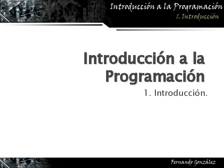 Introducción a la Programación 1. Introducción. 