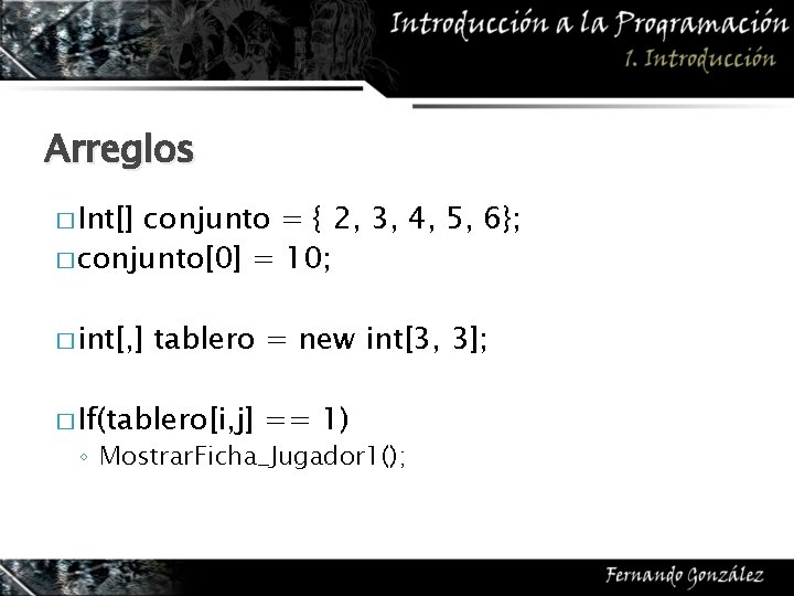 Arreglos � Int[] conjunto = { 2, 3, 4, 5, 6}; � conjunto[0] =