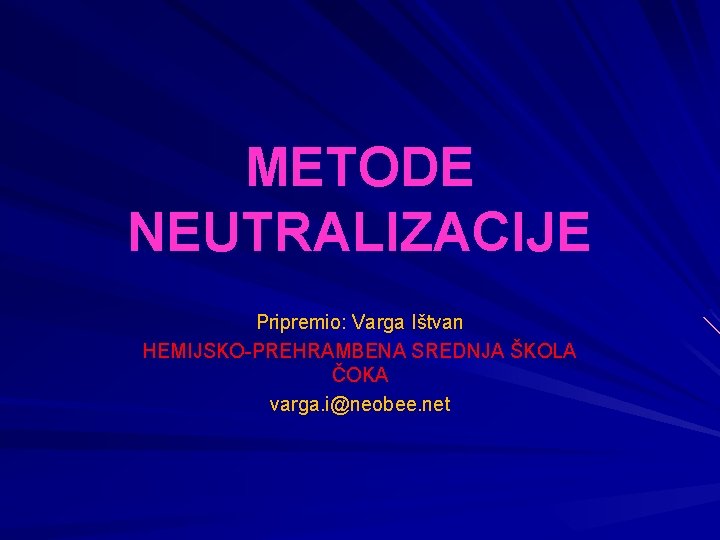 METODE NEUTRALIZACIJE Pripremio: Varga Ištvan HEMIJSKO-PREHRAMBENA SREDNJA ŠKOLA ČOKA varga. i@neobee. net 