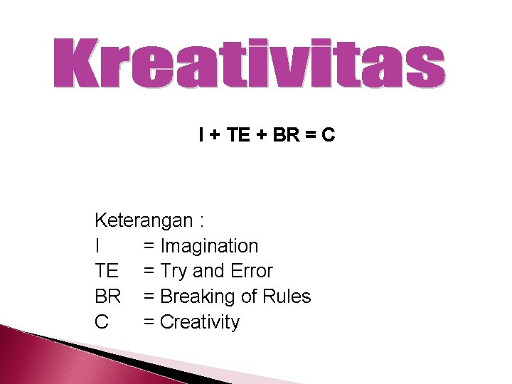 I + TE + BR = C Keterangan : I = Imagination TE =
