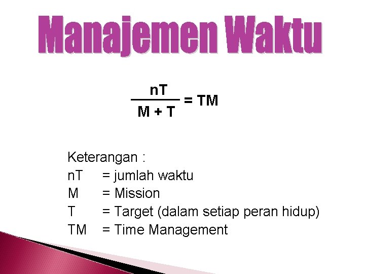 n. T = TM M+T Keterangan : n. T = jumlah waktu M =