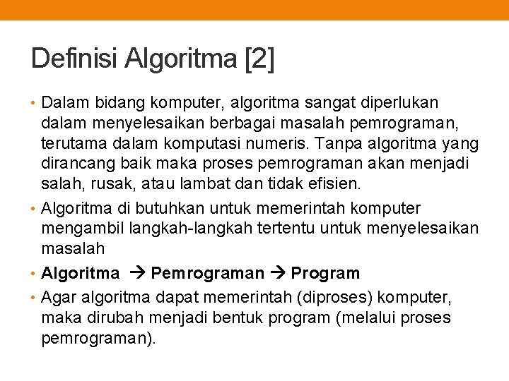 Definisi Algoritma [2] • Dalam bidang komputer, algoritma sangat diperlukan dalam menyelesaikan berbagai masalah