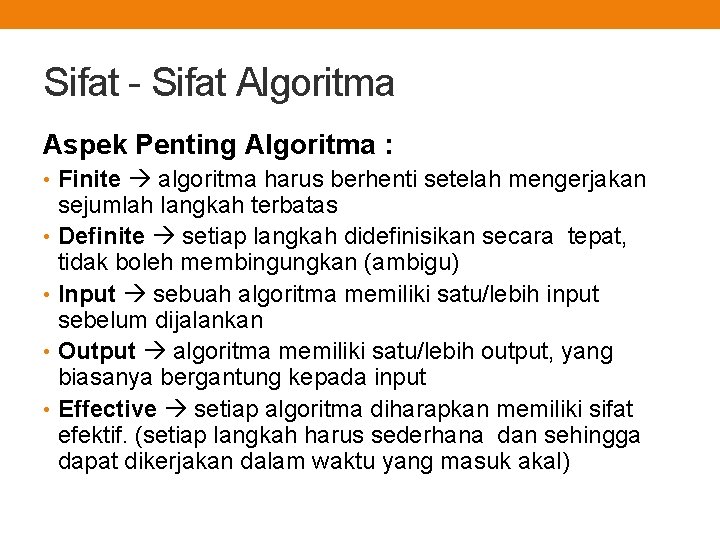 Sifat - Sifat Algoritma Aspek Penting Algoritma : • Finite algoritma harus berhenti setelah