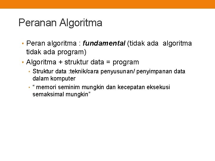 Peranan Algoritma • Peran algoritma : fundamental (tidak ada algoritma tidak ada program) •