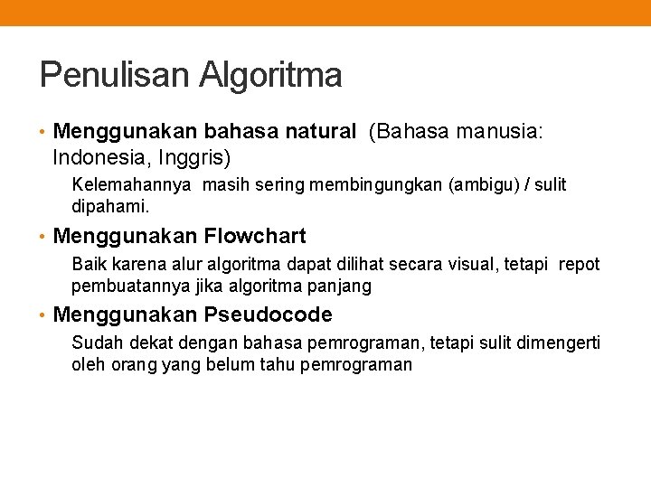 Penulisan Algoritma • Menggunakan bahasa natural (Bahasa manusia: Indonesia, Inggris) Kelemahannya masih sering membingungkan