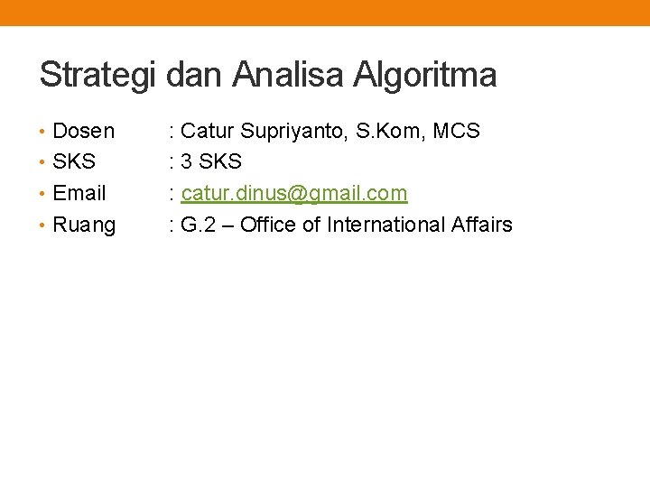 Strategi dan Analisa Algoritma • Dosen • SKS • Email • Ruang : Catur