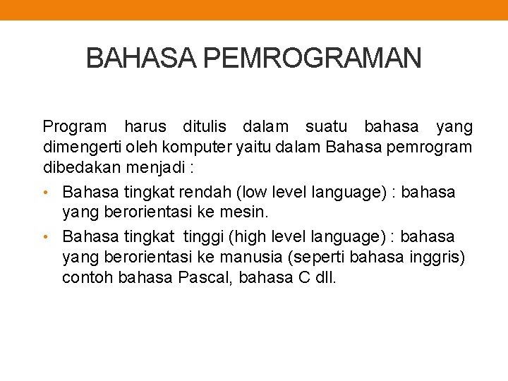 BAHASA PEMROGRAMAN Program harus ditulis dalam suatu bahasa yang dimengerti oleh komputer yaitu dalam