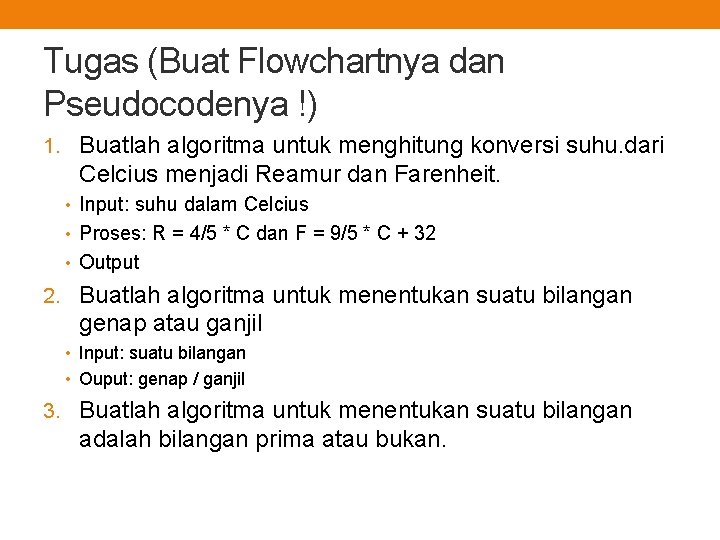 Tugas (Buat Flowchartnya dan Pseudocodenya !) 1. Buatlah algoritma untuk menghitung konversi suhu. dari