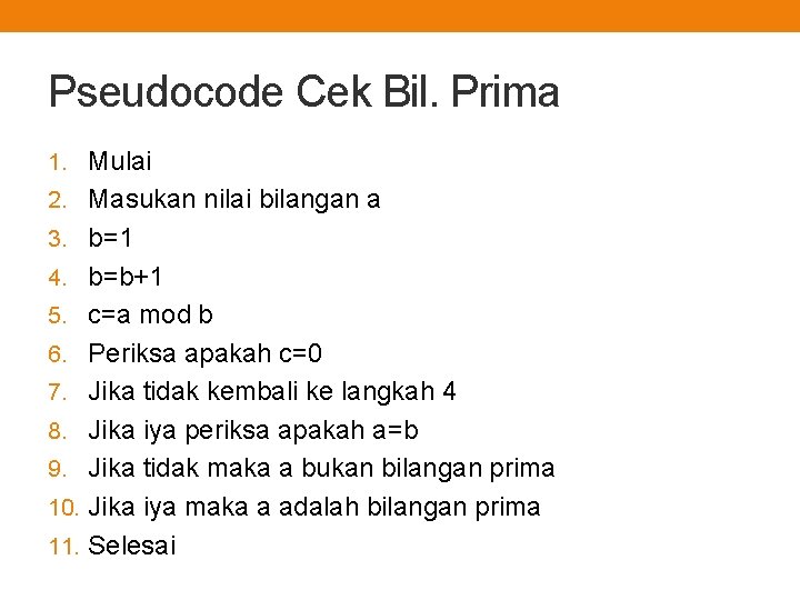 Pseudocode Cek Bil. Prima 1. Mulai 2. Masukan nilai bilangan a 3. b=1 4.