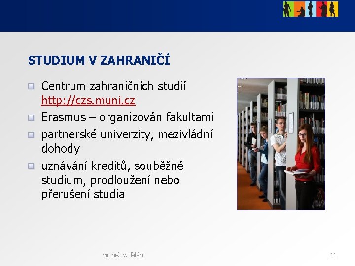 STUDIUM V ZAHRANIČÍ Centrum zahraničních studií http: //czs. muni. cz Erasmus – organizován fakultami