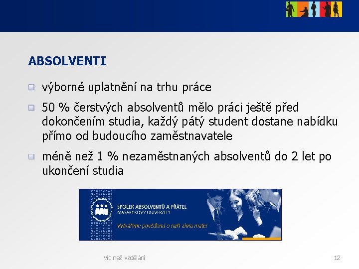 ABSOLVENTI výborné uplatnění na trhu práce 50 % čerstvých absolventů mělo práci ještě před