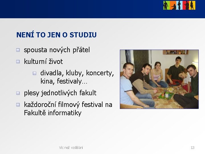 NENÍ TO JEN O STUDIU spousta nových přátel kulturní život divadla, kluby, koncerty, kina, NENÍ TO JEN O STUDIU spousta nových přátel kulturní život divadla, kluby, koncerty, kina,