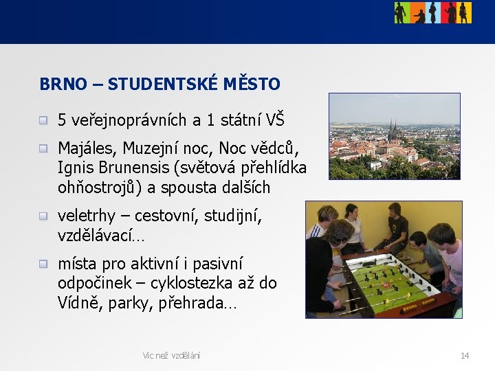 BRNO – STUDENTSKÉ MĚSTO 5 veřejnoprávních a 1 státní VŠ Majáles, Muzejní noc, Noc BRNO – STUDENTSKÉ MĚSTO 5 veřejnoprávních a 1 státní VŠ Majáles, Muzejní noc, Noc