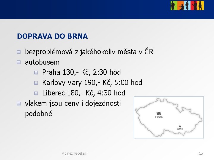 DOPRAVA DO BRNA bezproblémová z jakéhokoliv města v ČR autobusem Praha 130, - Kč,