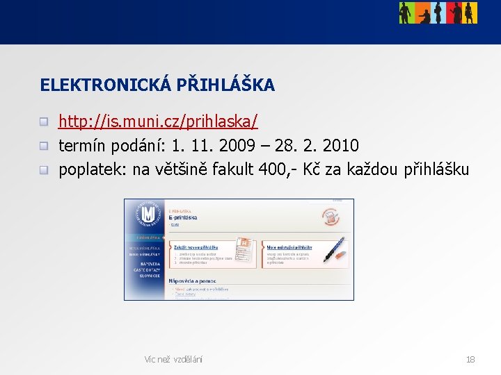 ELEKTRONICKÁ PŘIHLÁŠKA http: //is. muni. cz/prihlaska/ termín podání: 1. 11. 2009 – 28. 2.