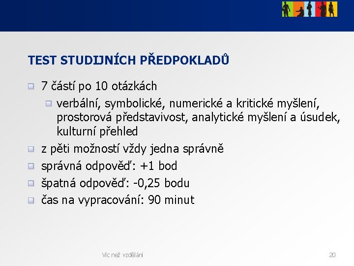 TEST STUDIJNÍCH PŘEDPOKLADŮ 7 částí po 10 otázkách verbální, symbolické, numerické a kritické myšlení,