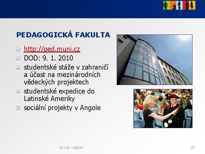 PEDAGOGICKÁ FAKULTA http: //ped. muni. cz DOD: 9. 1. 2010 studentské stáže v zahraničí