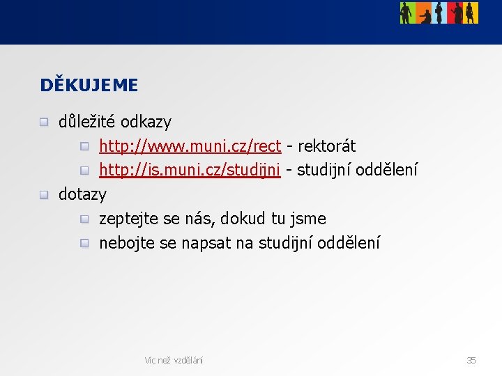 DĚKUJEME důležité odkazy http: //www. muni. cz/rect - rektorát http: //is. muni. cz/studijni -