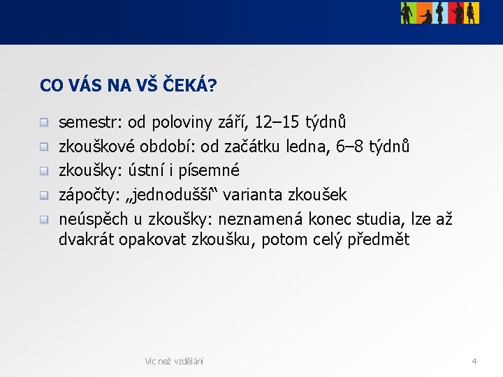 CO VÁS NA VŠ ČEKÁ? semestr: od poloviny září, 12– 15 týdnů zkouškové období: