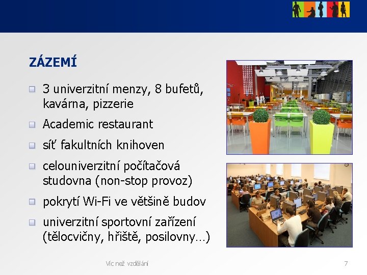ZÁZEMÍ 3 univerzitní menzy, 8 bufetů, kavárna, pizzerie Academic restaurant síť fakultních knihoven celouniverzitní ZÁZEMÍ 3 univerzitní menzy, 8 bufetů, kavárna, pizzerie Academic restaurant síť fakultních knihoven celouniverzitní