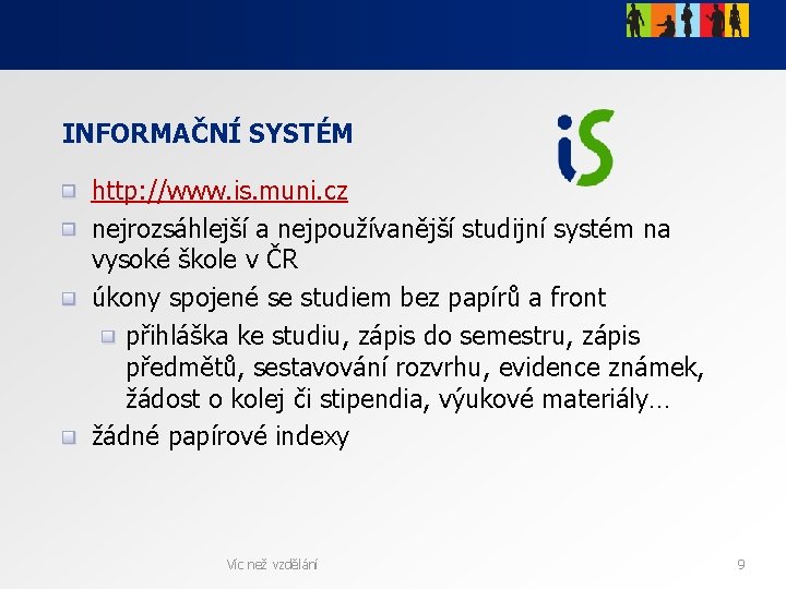 INFORMAČNÍ SYSTÉM http: //www. is. muni. cz nejrozsáhlejší a nejpoužívanější studijní systém na vysoké