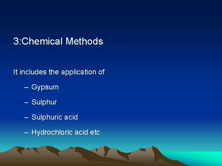 3: Chemical Methods It includes the application of – Gypsum – Sulphuric acid –