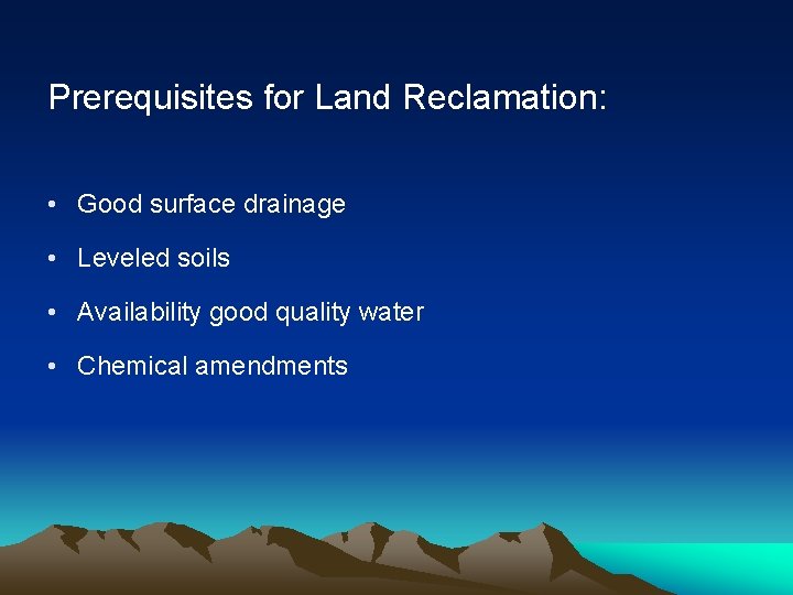 Prerequisites for Land Reclamation: • Good surface drainage • Leveled soils • Availability good
